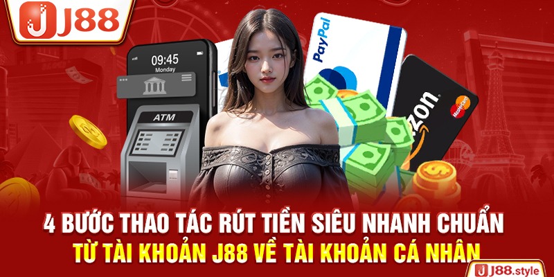 4 bước thao tác rút tiền siêu nhanh chuẩn từ tài khoản J88 về tài khoản cá nhân