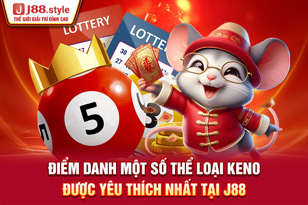 Điểm danh một số thể loại Keno được yêu thích nhất tại J88