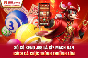Xổ Số Keno J88 Là Gì? Mách Bạn Cách Cá Cược Trúng Thưởng Lớn